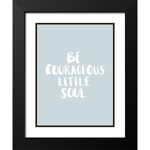 Be Courageous Smoke Poster Black Modern Wood Framed Art Print with Double Matting by Urban Road
