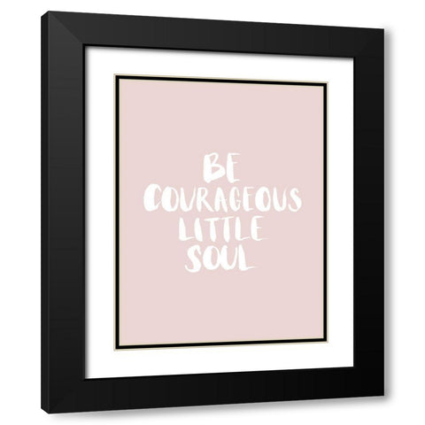 Be Courageous Blush Poster Black Modern Wood Framed Art Print with Double Matting by Urban Road