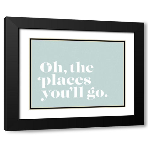 Oh the Places Poster Black Modern Wood Framed Art Print with Double Matting by Urban Road