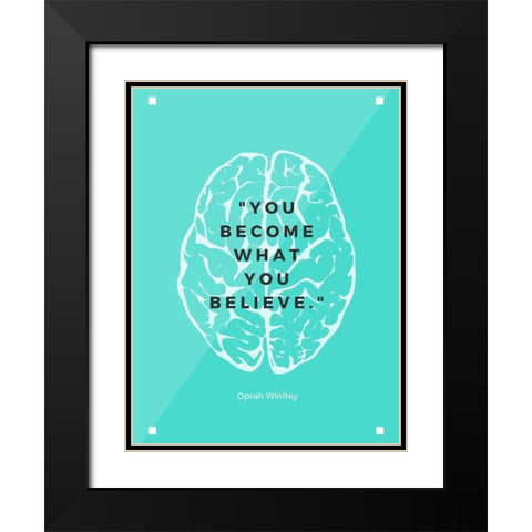 Oprah Winfrey Quote: What You Believe Black Modern Wood Framed Art Print with Double Matting by ArtsyQuotes