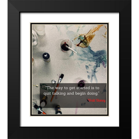 Walt Disney Quote: Quit Talking Black Modern Wood Framed Art Print with Double Matting by ArtsyQuotes