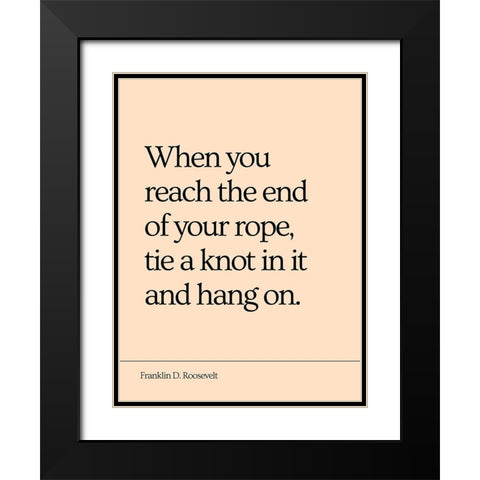 Franklin D. Roosevelt Quote: End of Your Rope Black Modern Wood Framed Art Print with Double Matting by ArtsyQuotes