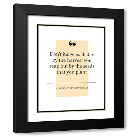 Robert Louis Stevenson Quote: Harvest You Reap Black Modern Wood Framed Art Print with Double Matting by ArtsyQuotes