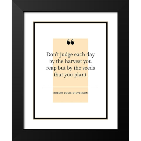 Robert Louis Stevenson Quote: Harvest You Reap Black Modern Wood Framed Art Print with Double Matting by ArtsyQuotes