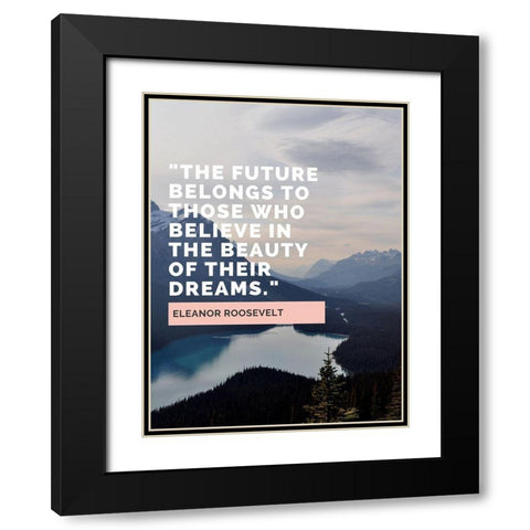 Eleanor Roosevelt Quote: The Future Belongs Black Modern Wood Framed Art Print with Double Matting by ArtsyQuotes