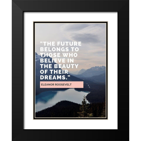Eleanor Roosevelt Quote: The Future Belongs Black Modern Wood Framed Art Print with Double Matting by ArtsyQuotes