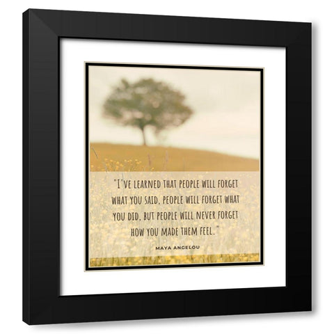 Maya Angelou Quote: People Will Forget Black Modern Wood Framed Art Print with Double Matting by ArtsyQuotes