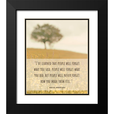 Maya Angelou Quote: People Will Forget Black Modern Wood Framed Art Print with Double Matting by ArtsyQuotes