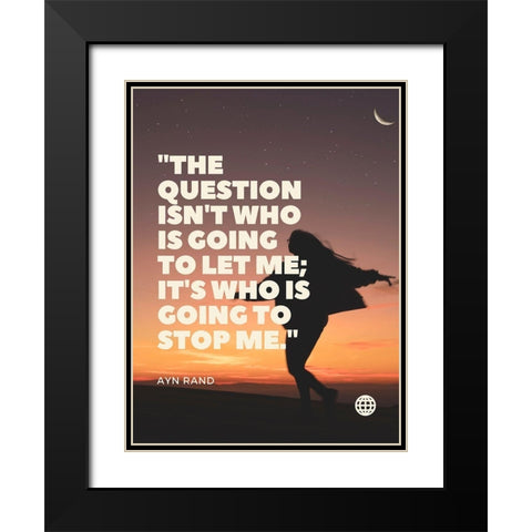Ayn Rand Quote: Stop me Black Modern Wood Framed Art Print with Double Matting by ArtsyQuotes