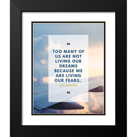 Les Brown Quote: Too Many of Us Black Modern Wood Framed Art Print with Double Matting by ArtsyQuotes