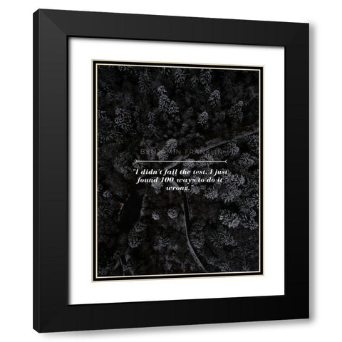 Benjamin Franklin Quote: I didnt Fail Black Modern Wood Framed Art Print with Double Matting by ArtsyQuotes