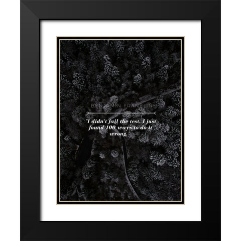 Benjamin Franklin Quote: I didnt Fail Black Modern Wood Framed Art Print with Double Matting by ArtsyQuotes