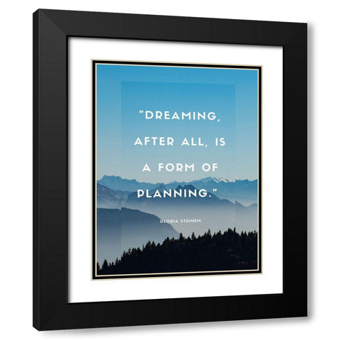 Gloria Steinem Quote: Dreaming Black Modern Wood Framed Art Print with Double Matting by ArtsyQuotes