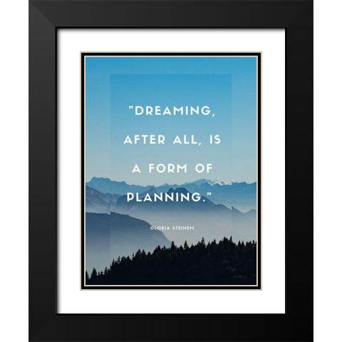 Gloria Steinem Quote: Dreaming Black Modern Wood Framed Art Print with Double Matting by ArtsyQuotes