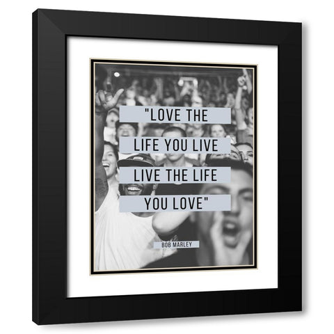 Bob Marley Quote: Love the Life You Live Black Modern Wood Framed Art Print with Double Matting by ArtsyQuotes