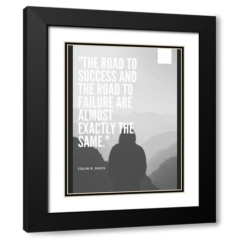 Colin R. Davis Quote: The Road to Success Black Modern Wood Framed Art Print with Double Matting by ArtsyQuotes