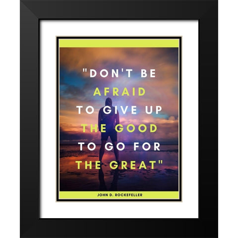 John D. Rockefeller Quote: Dont Be Afraid Black Modern Wood Framed Art Print with Double Matting by ArtsyQuotes