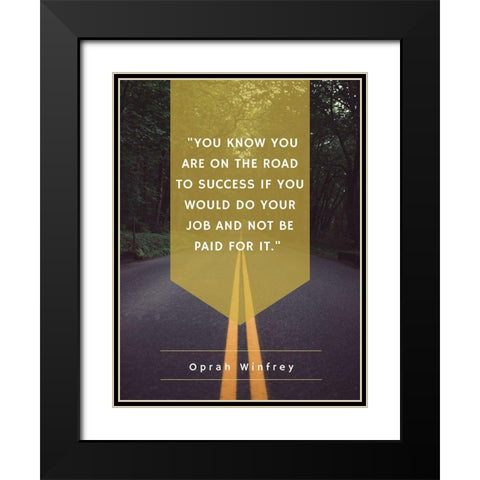 Oprah Winfrey Quote: Road to Success Black Modern Wood Framed Art Print with Double Matting by ArtsyQuotes
