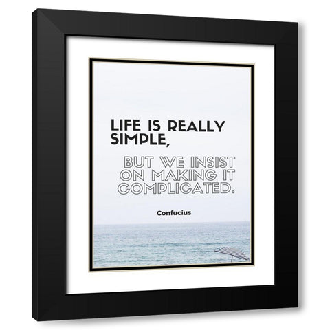 Confucius Quote: Life is Really Simple Black Modern Wood Framed Art Print with Double Matting by ArtsyQuotes