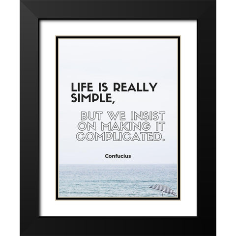 Confucius Quote: Life is Really Simple Black Modern Wood Framed Art Print with Double Matting by ArtsyQuotes