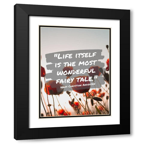 Hans Christian Andersen Quote: Life Itself Black Modern Wood Framed Art Print with Double Matting by ArtsyQuotes