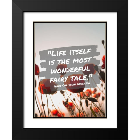 Hans Christian Andersen Quote: Life Itself Black Modern Wood Framed Art Print with Double Matting by ArtsyQuotes