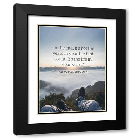 Abraham Lincoln Quote: The Life in Your Years Black Modern Wood Framed Art Print with Double Matting by ArtsyQuotes