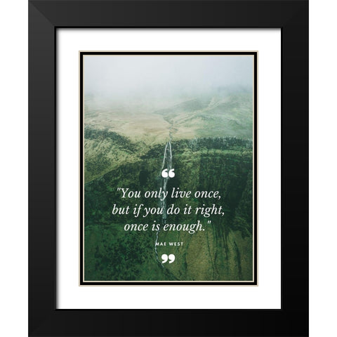 Mae West Quote: Once is Enough Black Modern Wood Framed Art Print with Double Matting by ArtsyQuotes