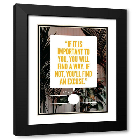 Ryan Blair Quote: Find an Excuse Black Modern Wood Framed Art Print with Double Matting by ArtsyQuotes