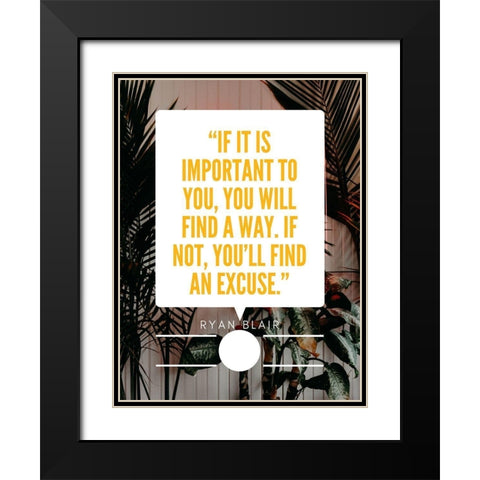 Ryan Blair Quote: Find an Excuse Black Modern Wood Framed Art Print with Double Matting by ArtsyQuotes