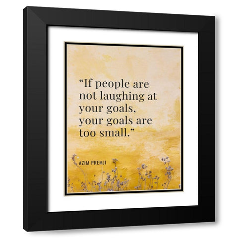 Azim Premji Quote: Laughing at Your Goal Black Modern Wood Framed Art Print with Double Matting by ArtsyQuotes