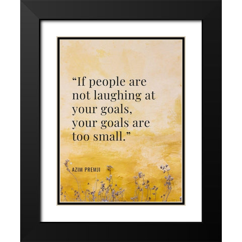 Azim Premji Quote: Laughing at Your Goal Black Modern Wood Framed Art Print with Double Matting by ArtsyQuotes