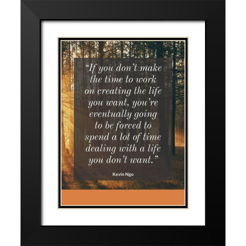 Kevin Ngo Quote: Creating the Life Black Modern Wood Framed Art Print with Double Matting by ArtsyQuotes