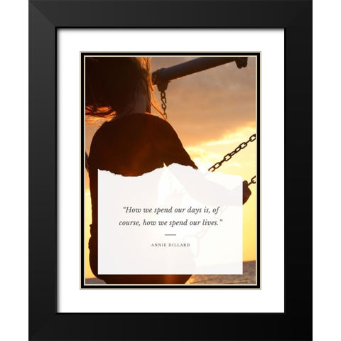 Annie Dillard Quote: Spend Our Lives Black Modern Wood Framed Art Print with Double Matting by ArtsyQuotes