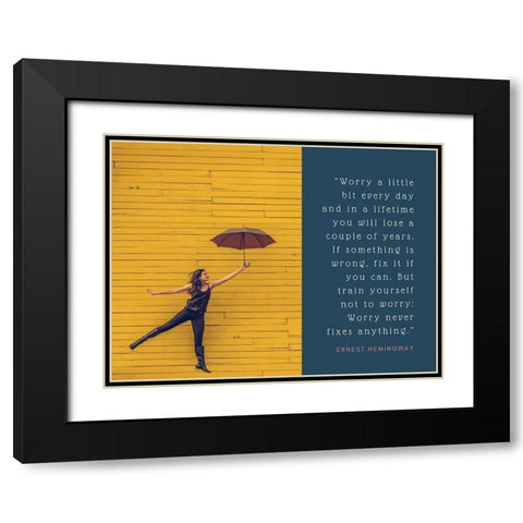 Ernest Hemingway Quote: Worry Never Fixes Anything Black Modern Wood Framed Art Print with Double Matting by ArtsyQuotes
