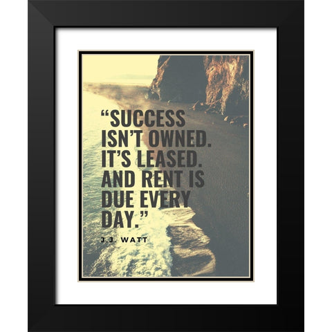 J.J. Watt Quote: Success isnt Owned Black Modern Wood Framed Art Print with Double Matting by ArtsyQuotes