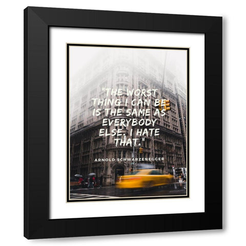 Arnold Schwarzenegger Quote: Same as Everybody Black Modern Wood Framed Art Print with Double Matting by ArtsyQuotes