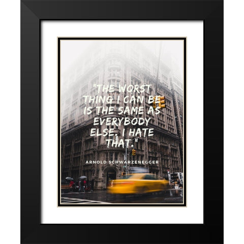 Arnold Schwarzenegger Quote: Same as Everybody Black Modern Wood Framed Art Print with Double Matting by ArtsyQuotes