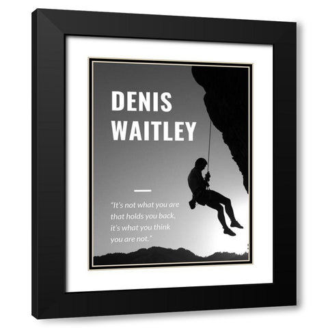 Denis Waitley Quote: What You Are Black Modern Wood Framed Art Print with Double Matting by ArtsyQuotes