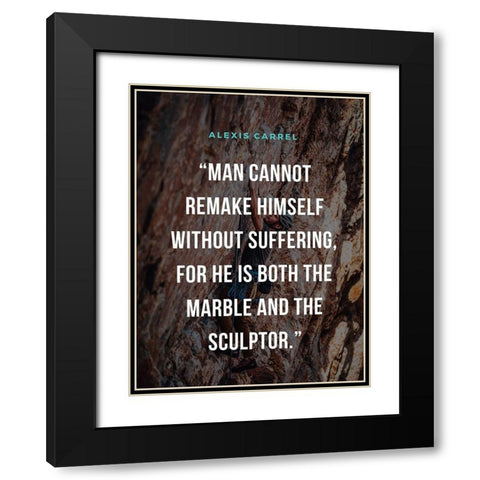 Alexis Carrel Quote: Marble and Sculptor Black Modern Wood Framed Art Print with Double Matting by ArtsyQuotes