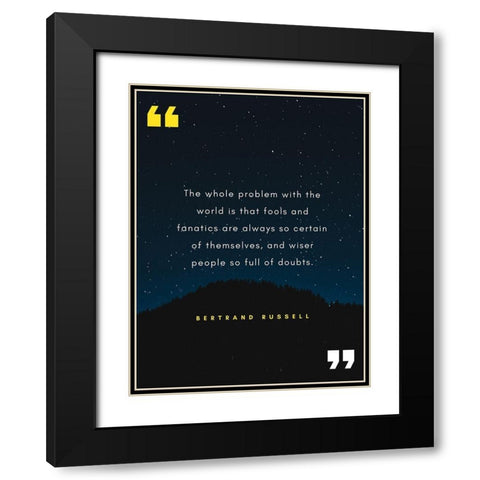 Bertrand Russell Quote: Fools and Fanatics Black Modern Wood Framed Art Print with Double Matting by ArtsyQuotes