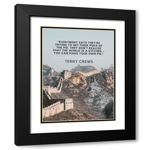 Terry Crews Quote: Piece of the Pie Black Modern Wood Framed Art Print with Double Matting by ArtsyQuotes