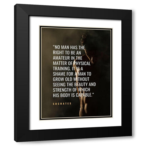 Socrates Quote: Physical Training Black Modern Wood Framed Art Print with Double Matting by ArtsyQuotes