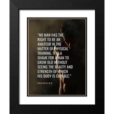 Socrates Quote: Physical Training Black Modern Wood Framed Art Print with Double Matting by ArtsyQuotes