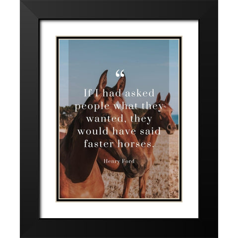Henry Ford Quote: Faster Horses Black Modern Wood Framed Art Print with Double Matting by ArtsyQuotes