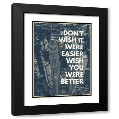 Jim Rohn Quote: Wish You Were Better Black Modern Wood Framed Art Print with Double Matting by ArtsyQuotes