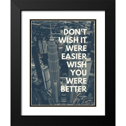 Jim Rohn Quote: Wish You Were Better Black Modern Wood Framed Art Print with Double Matting by ArtsyQuotes