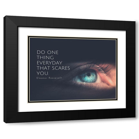 Eleanor Roosevelt Quote: Do One Thing Black Modern Wood Framed Art Print with Double Matting by ArtsyQuotes