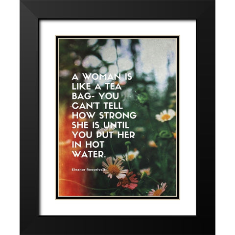 Eleanor Rooselvelt Quote: How Strong Black Modern Wood Framed Art Print with Double Matting by ArtsyQuotes