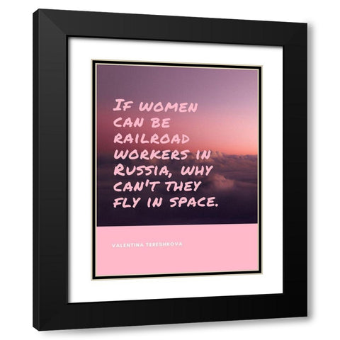 Valentina Tereshkova Quote: Fly in Space Black Modern Wood Framed Art Print with Double Matting by ArtsyQuotes